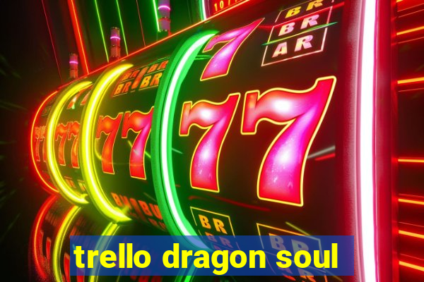 trello dragon soul